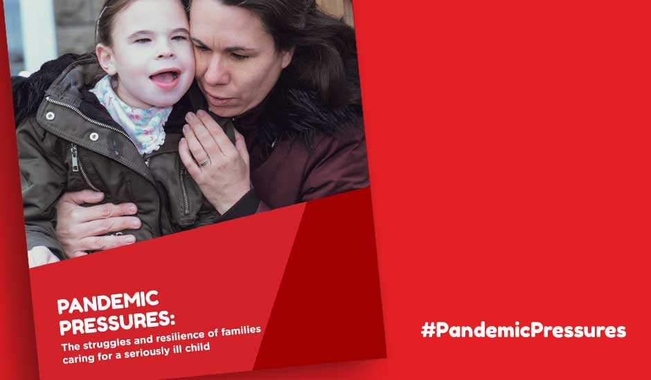 Our latest report shares stories of families crushed under pandemic pressure while caring for a life-threatened child